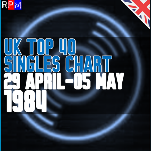 UK TOP 40 : 29 APRIL-05 MAY 1984
