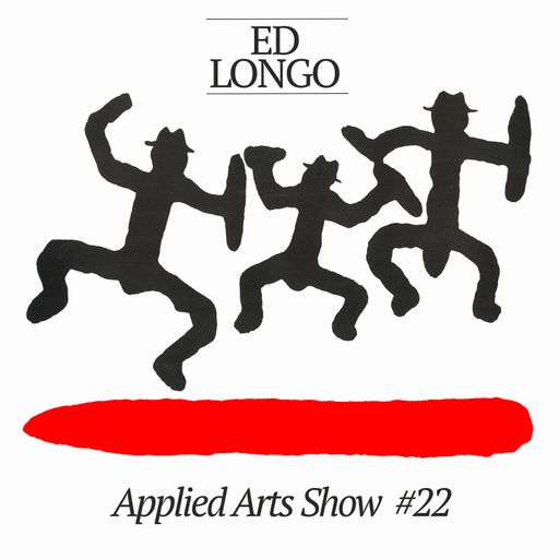 Applied Arts Show #22 w/ Ed Longo 19.02.2019