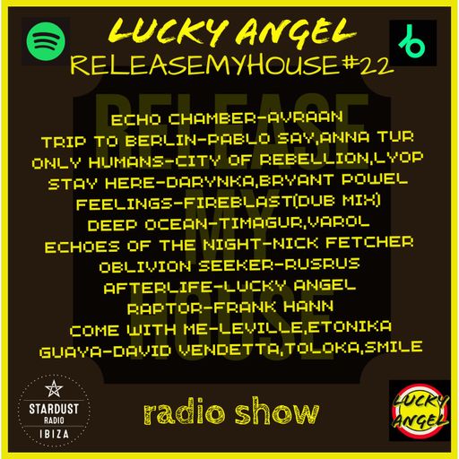 Lucky Angel	-	RELEASEMYHOUSE#22 LUCKY ANGEL RADIO SHOW