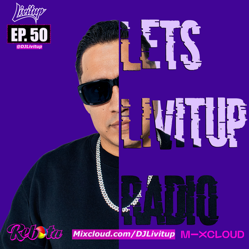 Lets Livitup Radio EP. 50 - DJ Livitup Miami
