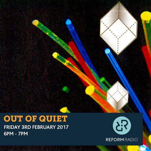 Out of Quiet pt.17 3rd February 2017