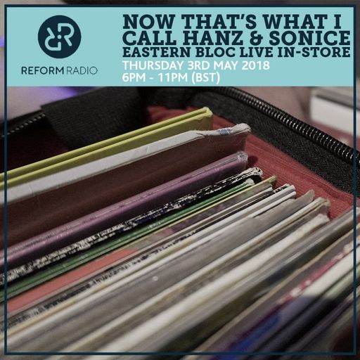 Now That's What I Call Hanz & Sonice Eastern Bloc Live In-Store 3rd May 2018