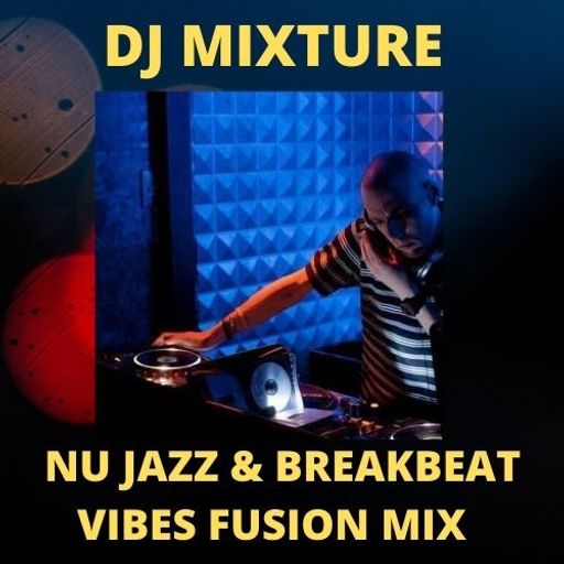DJ MIXTURE  Nu Jazz/Breakbeat Vibes Fusion Mix  13/1/2021