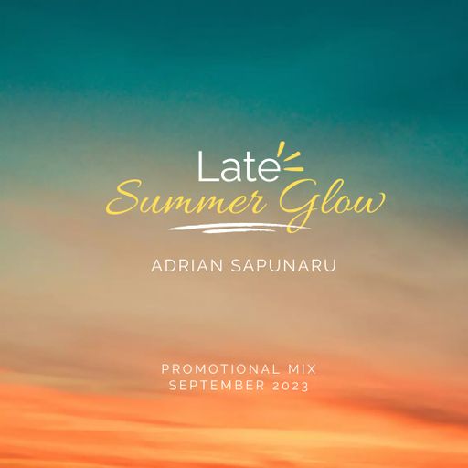 Adrian Sapunaru - Late Summer Glow (Promo Mix September 2023)