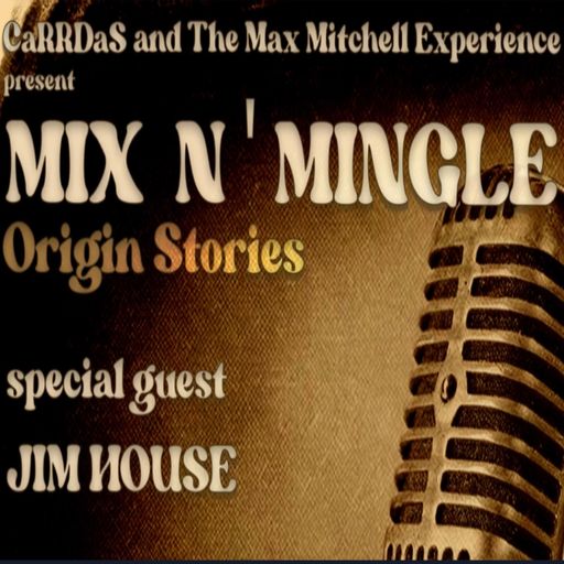 REAL HOUSE RADIO PRESENTS:  Mix N' Mingle: Origin Stories (EP02) JIM HOUSE