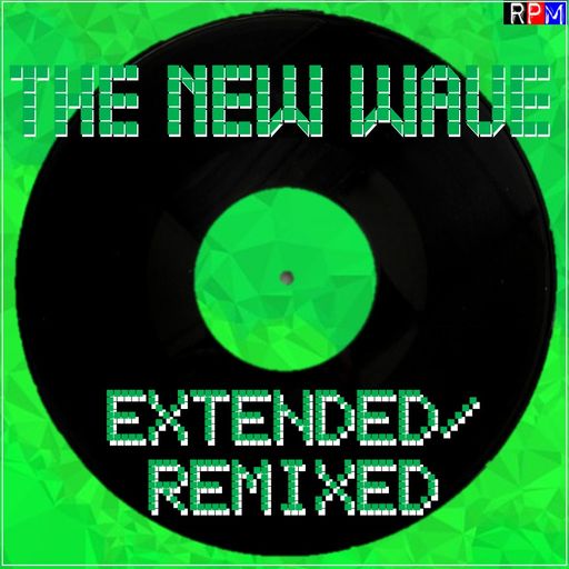 THE NEW WAVE - EXTENDED & REMIXED : 46 *SELECT EARLY ACCESS*