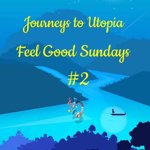JOURNEYS TO UTOPIA - FEEL GOOD SUNDAYS #2 1-3-26