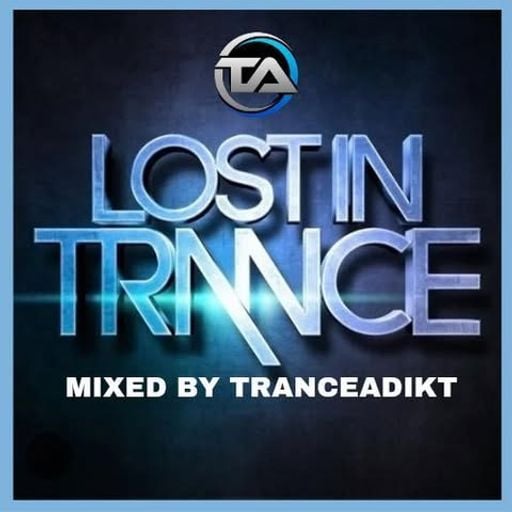 Tranceformerz Presents Lost In Trance (Mixed By TranceAdiKt)
