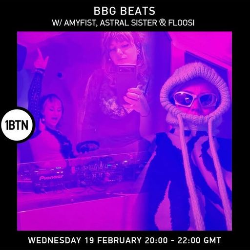 BBG Beats w/ Amyfist, Astral Sister & Floosi - 19.02.25