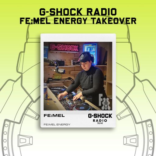 G-SHOCK Radio - FE:MEL Energy Takeover - FE:MEL - 21/12