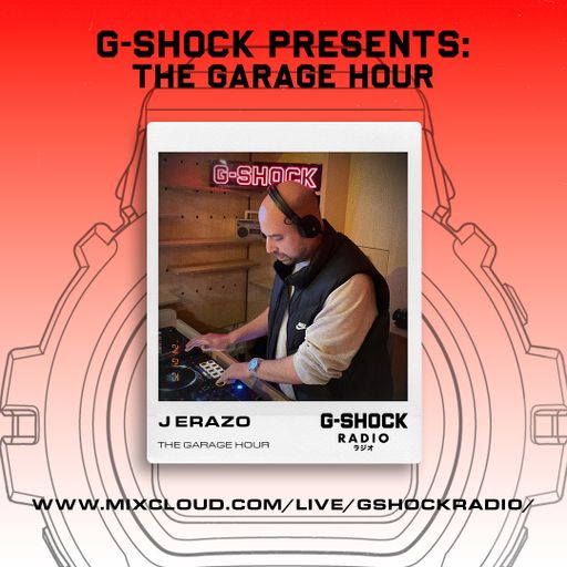 G-Shock Radio Presents... The Garage Hour with J ERAZO - 25/04