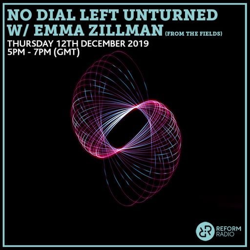 No Dial Left Unturned w/ Emma Zillman (From The Fields) 12th December 2019