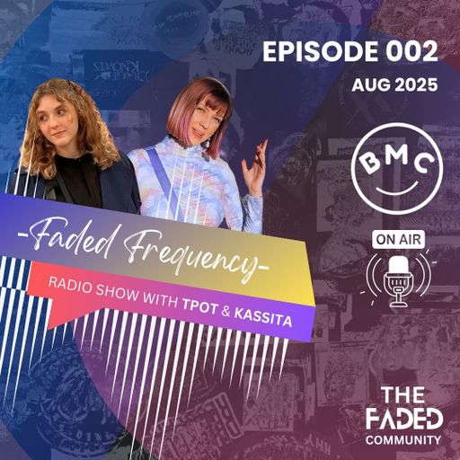 BMC Radio - Faded Frequency with TPOT & KASSITA (Episode 2/ Aug 2025)