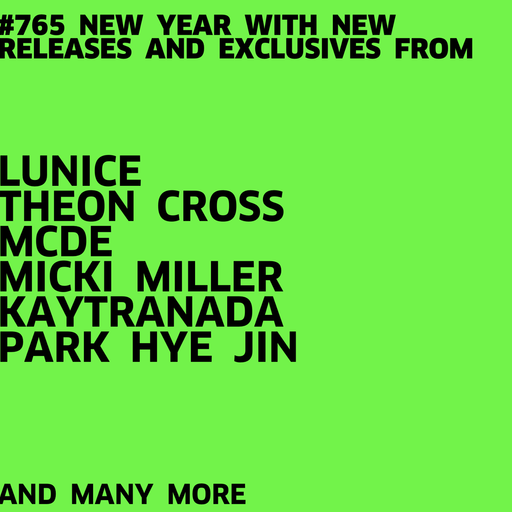 #765 NEW LUNICE | THEON CROSS | MCDE | MICKI MILLER | KAYTRANADA | PARK HYE JIN | ...