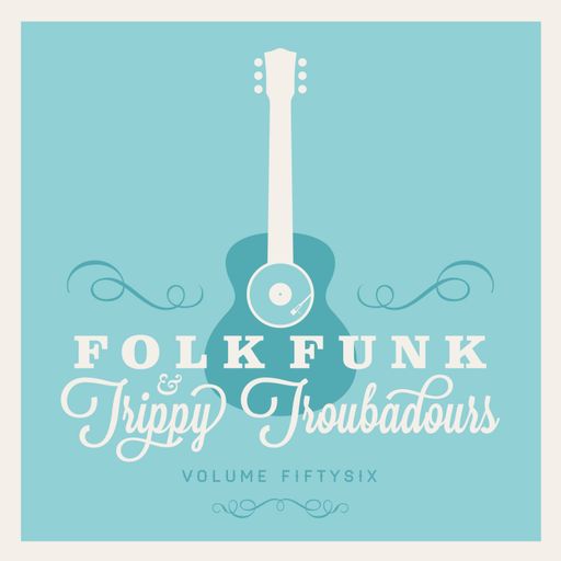 FOLK FUNK & TRIPPY TROUBADOURS VOLUME 56