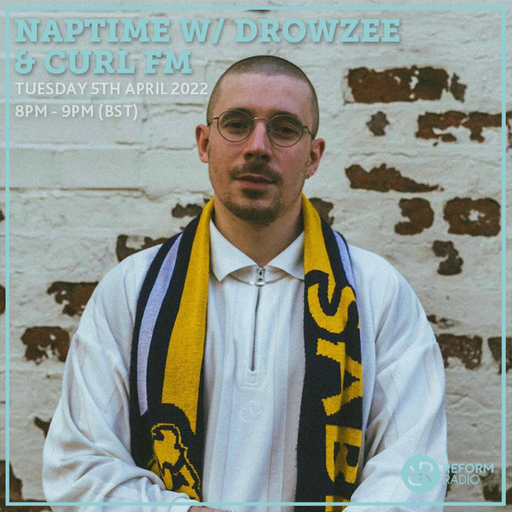 Naptime w Drowzee & Curl FM 5th April 2022