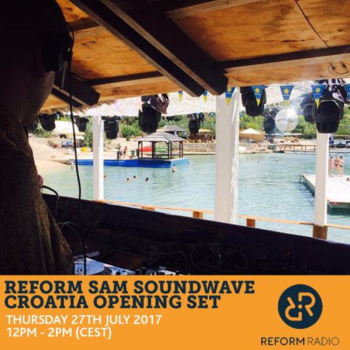 Reform Sam Soundwave Croatia Opening Set 27th July 2017