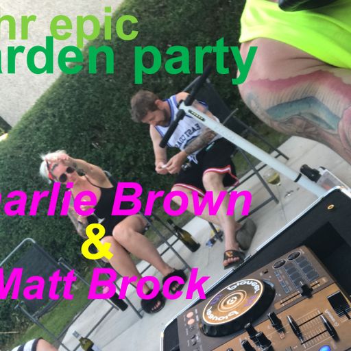 dj Mr B & charie brown - garden party  ( Matt BrOcK)- Live!