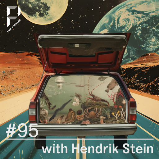 Past Forward #95 with Hendrik Stein 05.10.2024