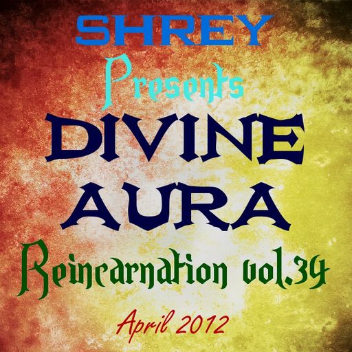 Shrey Pres. Divine Aura - Reincarnation Vol.34