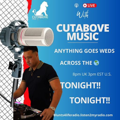CUTABOVE MUSIC UK 30 OCT 2024 ANYTHING GOES WEDS BLUNTS 4 LIFE RADIO