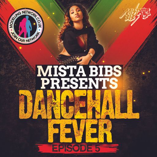 Mista Bibs & Modelling Network - Dancehall Fever Episode 5