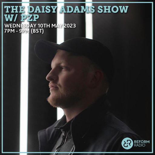 The Daisy Adams Show w/ PZP 10th May 2023