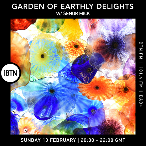 Garden Of Earthly Delights with Senor Mick - 13.02.2022