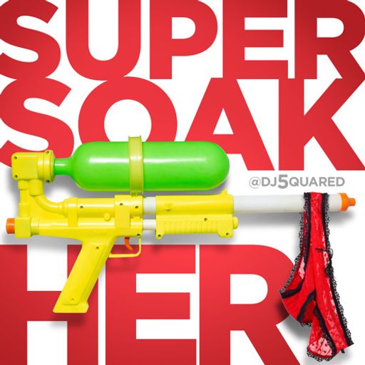 DJ 5quared - Super Soak Her