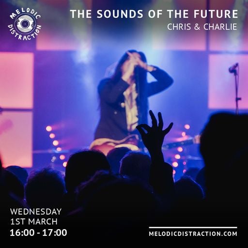 The Sounds Of The Future with Chris & Charlie (March '23)