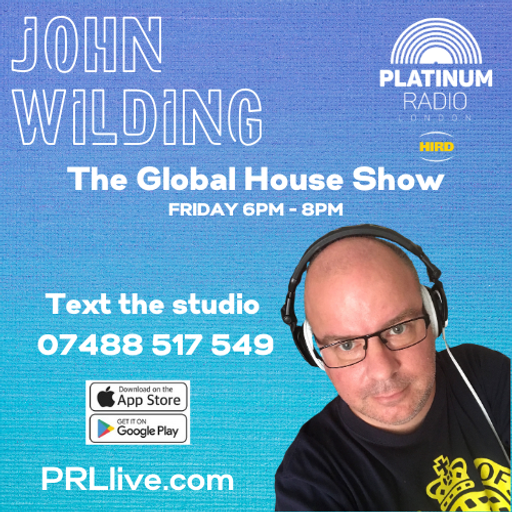 The Global House Show with John Wilding every Friday from 6pm on PRLlive.com 07 MAR 2025