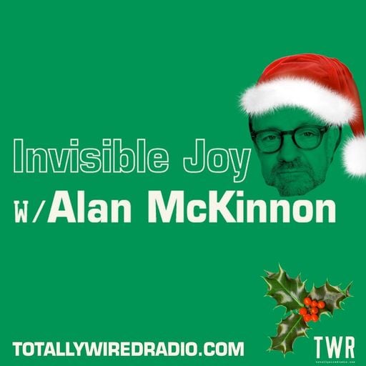 Festive Invisible Joy - AlanMcK on Totally Wired Radio 21-12-24