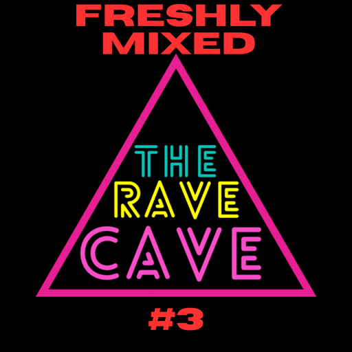 Freshly Mixed! The Rave Cave Sessions #3