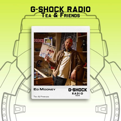 G-SHOCK Radio - Tea & Friends - Ed Mooney - 10/05