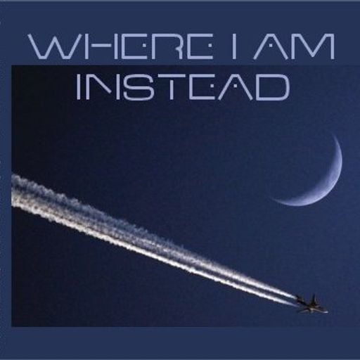 Where I Am Instead
