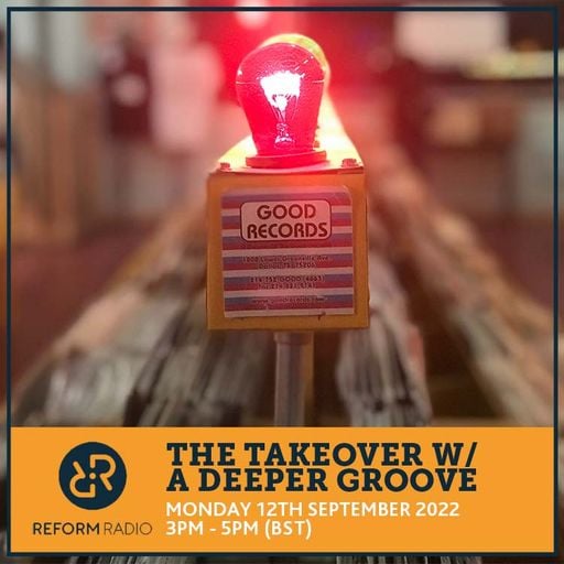 The Takeover w/ A Deeper Groove 12th September 2022