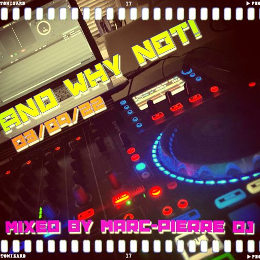 And Why Not! Mixed By Marc-Pierre Dj 03/09/22