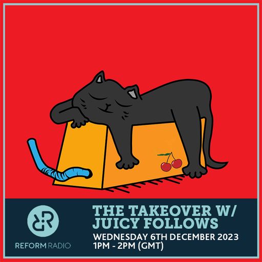 The Takeover w/ Juicy Follows 6th December 2023