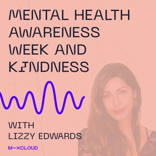 Mental Health Awareness Week and Kindness with Lizzy Edwards