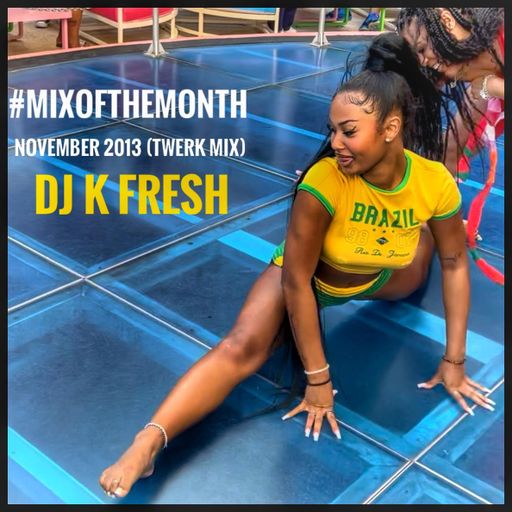DJ K Fresh #MixOfTheMonth Novemeber 2013 (Twerk Mix)
