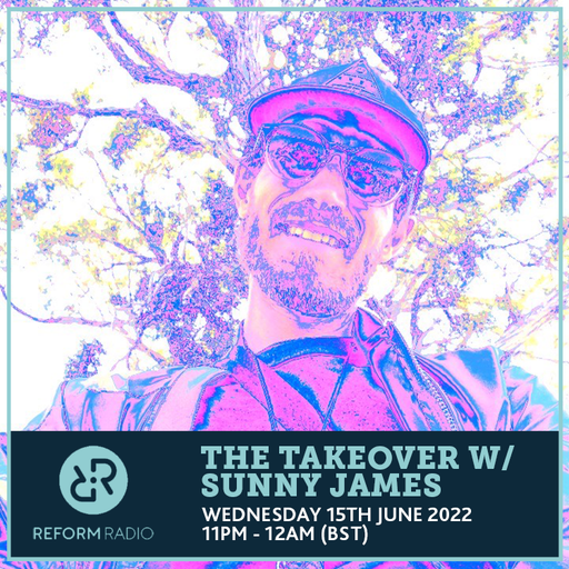 The Takeover w/ Sunny James 15th June 2022