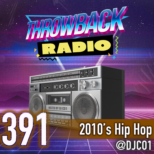 Throwback Radio #391 - DJ CO1 (2010's Hip Hop & More)