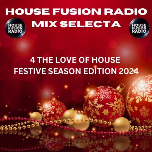 HOUSE FUSION RADIO MIX SELECTA // 4 THE LOVE OF HOUSE (FESTIVE SEASON EDITION 2024) //  21-11-23