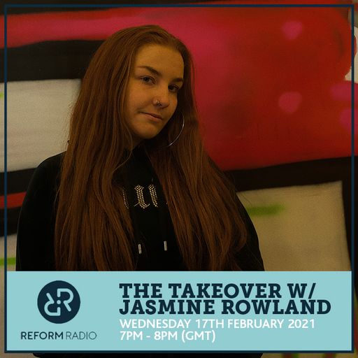 The Takeover w/ Jasmine Rowland 17th February 2021