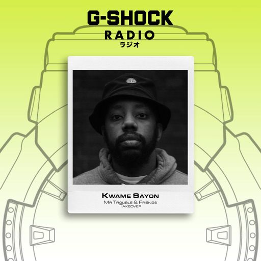 G-SHOCK Radio Presents - Mr Trouble & Friends - Kwame Sayon - 30/11