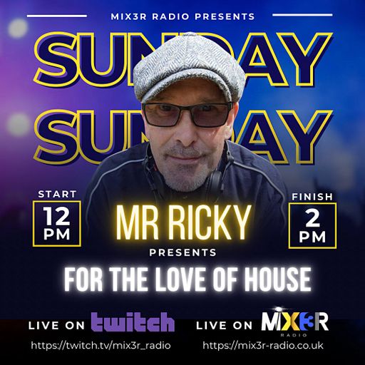 Mr Ricky - Mix3r show # 11 - 21-4-24 - For The Love Of House