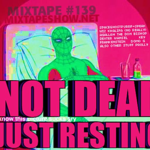 MIXTAPE 139 - NOT DEAD JUST RESTING