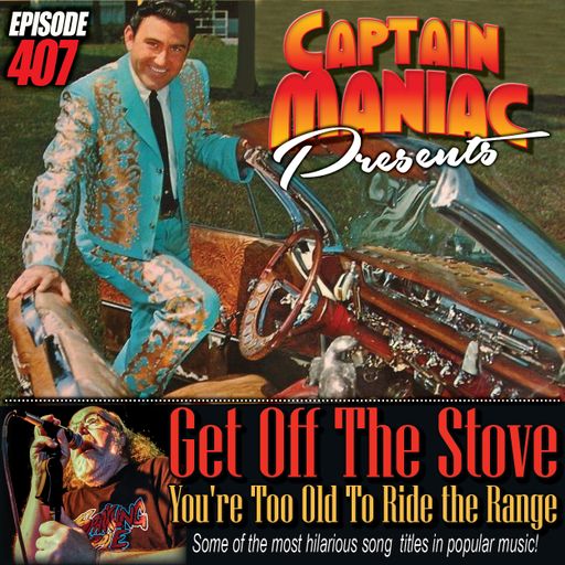Episode 407 / Get Off The Stove You're Too Old To Ride The Range