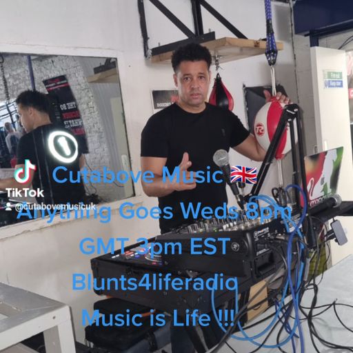 CUTABOVE MUSIC UK 10 MAY 2023 ANYTHING GOES WEDS BLUNTS 4 LIFE RADIO