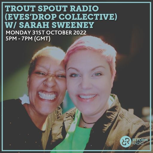 Trout Spout Radio (Eves'Drop Collective) w/ Sarah Sweeney